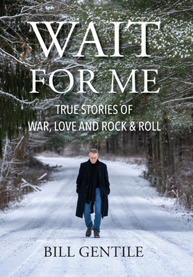 Book cover of Wait for Me: True Stories of War, Love and Rock & Roll by Gentile, Bill