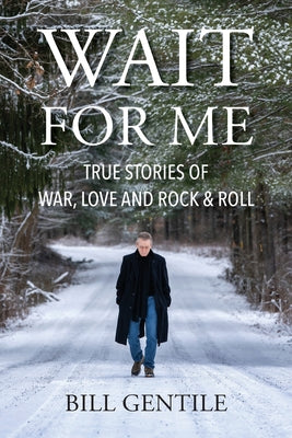 Book cover of Wait for Me: True Stories of War, Love and Rock & Roll by Gentile, Bill