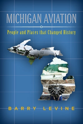 Book cover of Michigan Aviation: People and Places that Changed History by Levine, Barry