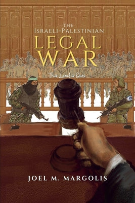 The Israeli - Palestinian Legal War: This Land is Ours by Joel Margolis book cover
