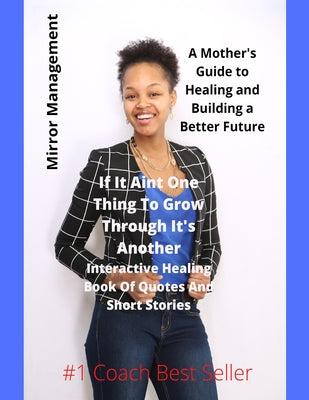 Book cover of If It Ain't One Thing To Grow Through It's Another: Interactive Healing Book Of Quotes And Short Stories by Barnes, Daijah