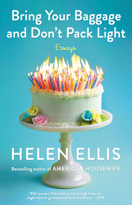 Book cover of Bring Your Baggage and Don't Pack Light: Essays by Ellis, Helen