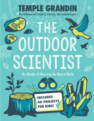 Book cover of The Outdoor Scientist: The Wonder of Observing the Natural World by Grandin, Temple