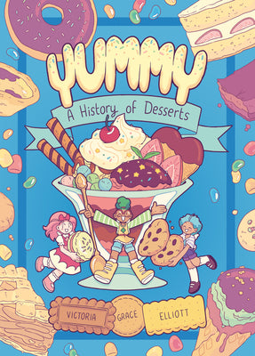 Book cover of Yummy: A History of Desserts (a Graphic Novel) by Elliott, Victoria Grace