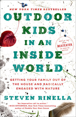 Outdoor Kids in an Inside World: Getting Your Family Out of the House and Radically Engaged with Nature by Steven Rinella book cover