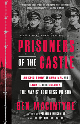 Prisoners of the Castle: An Epic Story of Survival and Escape from Colditz, the Nazis' Fortress Prison by Ben MacIntyre book cover