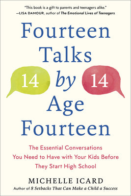 Book cover of Fourteen Talks by Age Fourteen: The Essential Conversations You Need to Have with Your Kids Before They Start High School by Icard, Michelle