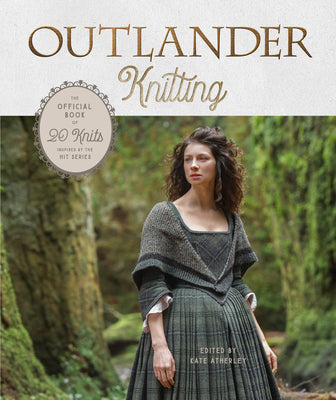 Book cover of Outlander Knitting: The Official Book of 20 Knits Inspired by the Hit Series by Atherley, Kate
