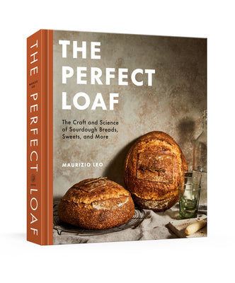 Book cover of The Perfect Loaf: The Craft and Science of Sourdough Breads, Sweets, and More: A Baking Book by Leo, Maurizio