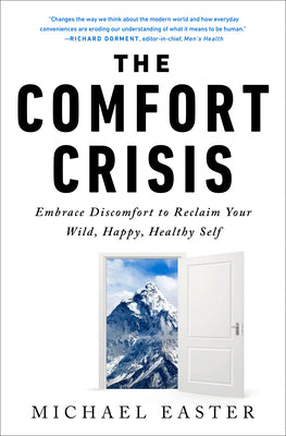 Book cover of The Comfort Crisis: Embrace Discomfort to Reclaim Your Wild, Happy, Healthy Self by Easter, Michael