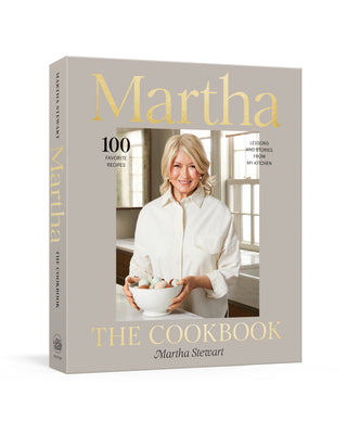Martha: The Cookbook: 100 Favorite Recipes, with Lessons and Stories from My Kitchen by Stewart, Martha book cover