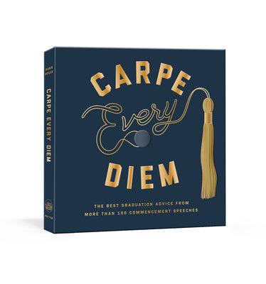 Carpe Every Diem: The Best Graduation Advice from More Than 100 Commencement Speeches: A Graduation Book by Rogge, Robie book cover