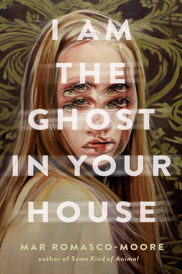 Book cover of I Am the Ghost in Your House by Romasco-Moore, Mar