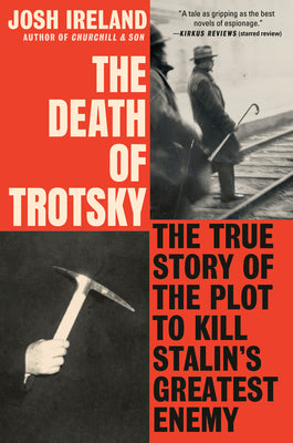 Book cover of The Death of Trotsky: The True Story of the Plot to Kill Stalin's Greatest Enemy by Ireland, Josh