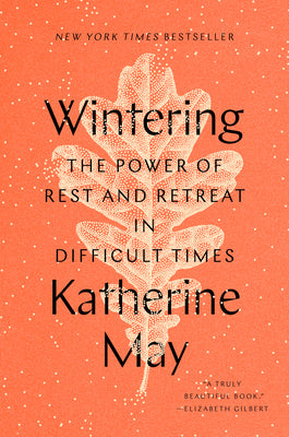Book cover of Wintering: The Power of Rest and Retreat in Difficult Times by May, Katherine