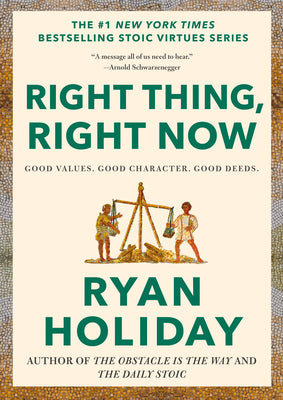 Book cover of Right Thing, Right Now: Good Values. Good Character. Good Deeds. by Holiday, Ryan