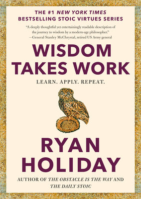 Book cover of Wisdom Takes Work: Learn. Apply. Repeat. by Holiday, Ryan