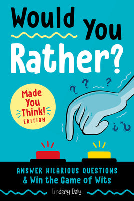 Would You Rather? Made You Think! Edition: Answer Hilarious Questions and Win the Game of Wits by Daly, Lindsey book cover