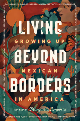 Living Beyond Borders: Growing Up Mexican in America by Margarita Longoria book cover