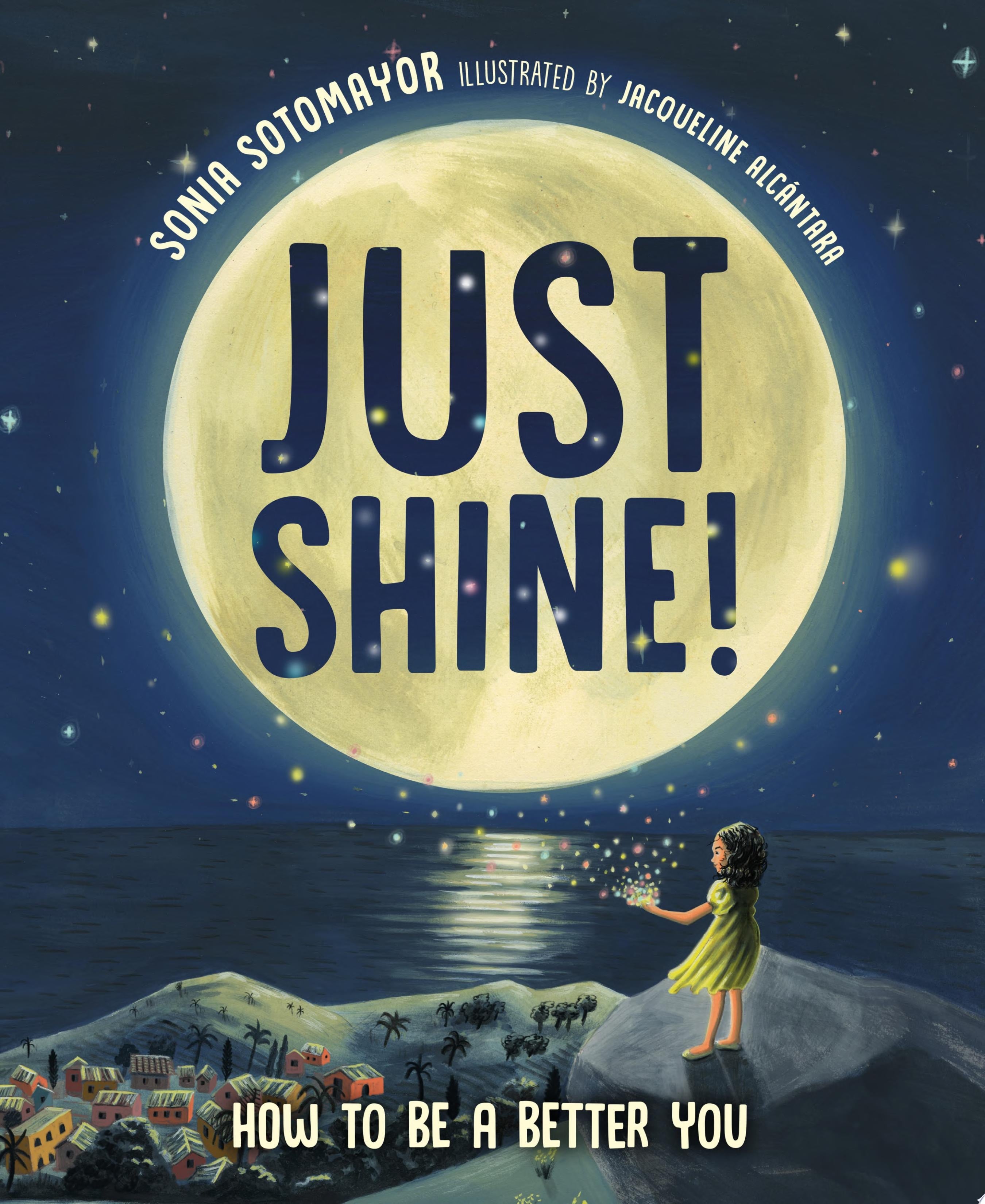 Book cover of Just Shine!: How to Be a Better You by Sotomayor, Sonia