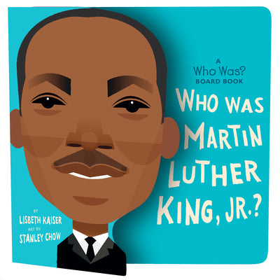 Who Was Martin Luther King, Jr.?: A Who Was? Board Book by Lisbeth Kaiser book cover