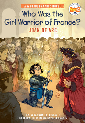 Book cover of Who Was the Girl Warrior of France?: Joan of Arc: A Who HQ Graphic Novel by Searle, Sarah Winifred