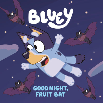 Book cover of Bluey: Good Night, Fruit Bat by Penguin Young Readers Licenses