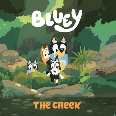 Book cover of Bluey: The Creek by Penguin Young Readers Licenses