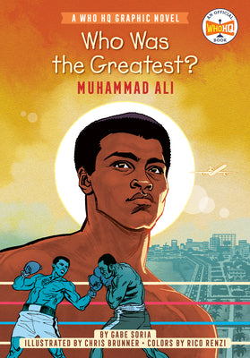 Book cover of Who Was the Greatest?: Muhammad Ali: A Who HQ Graphic Novel by Soria, Gabe