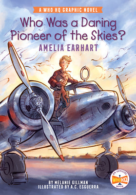 Book cover of Who Was a Daring Pioneer of the Skies?: Amelia Earhart: A Who HQ Graphic Novel by Gillman, Melanie