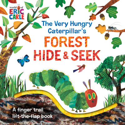 The Very Hungry Caterpillar's Forest Hide & Seek: A Finger Trail Lift-The-Flap Book by Eric Carle book cover