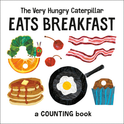 The Very Hungry Caterpillar Eats Breakfast: A Counting Book by Carle, Eric book cover