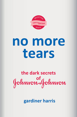 Book cover of No More Tears: The Dark Secrets of Johnson & Johnson by Harris, Gardiner