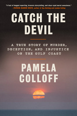 Catch the Devil: A True Story of Murder, Deception, and Injustice on the Gulf Coast by Colloff, Pamela book cover