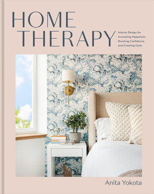 Home Therapy: Interior Design for Increasing Happiness, Boosting Confidence, and Creating Calm: An Interior Design Book by Anita Yokota book cover
