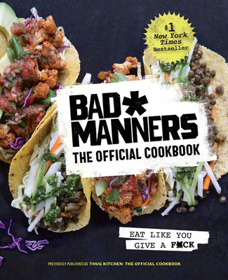 Book cover of Bad Manners: The Official Cookbook: Eat Like You Give a F*ck: A Vegan Cookbook by Bad Manners