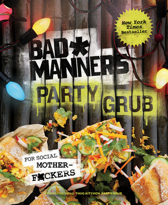 Book cover of Bad Manners: Party Grub: For Social Motherf*ckers: A Vegan Cookbook by Bad Manners