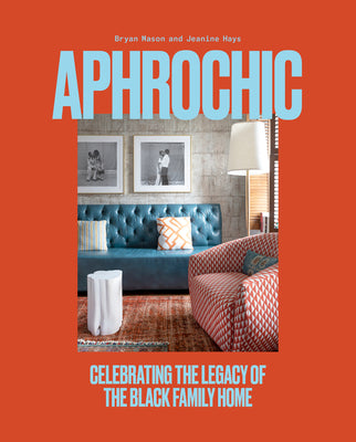 Book cover of Aphrochic: Celebrating the Legacy of the Black Family Home by Hays, Jeanine