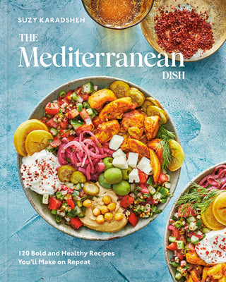 Book cover of The Mediterranean Dish: 120 Bold and Healthy Recipes You'll Make on Repeat: A Mediterranean Cookbook by Karadsheh, Suzy