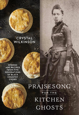 Praisesong for the Kitchen Ghosts: Stories and Recipes from Five Generations of Black Country Cooks by Wilkinson, Crystal book cover