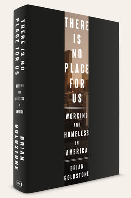 Book cover of There Is No Place for Us: Working and Homeless in America (Pulitzer Prize Winner) by Goldstone, Brian