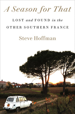 A Season for That: Lost and Found in the Other Southern France by Steve Hoffman book cover