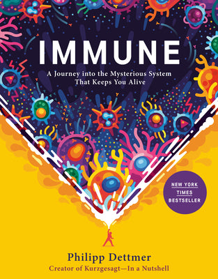 Immune: A Journey Into the Mysterious System That Keeps You Alive by Philipp Dettmer book cover