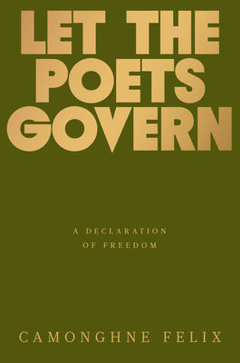 Book cover of Let the Poets Govern: A Declaration of Freedom by Felix, Camonghne