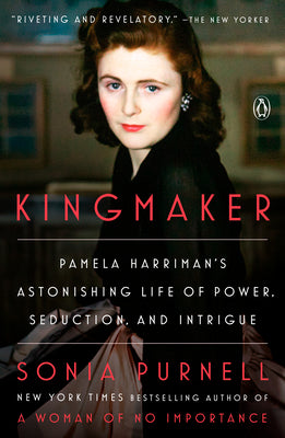 Book cover of Kingmaker: Pamela Harriman's Astonishing Life of Power, Seduction, and Intrigue by Purnell, Sonia