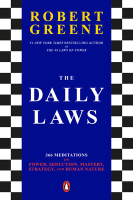 Book cover of The Daily Laws: 366 Meditations on Power, Seduction, Mastery, Strategy, and Human Nature by Greene, Robert