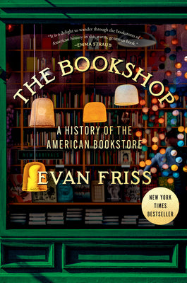 Book cover of The Bookshop: A History of the American Bookstore by Friss, Evan
