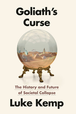 Book cover of Goliath's Curse: The History and Future of Societal Collapse by Kemp, Luke