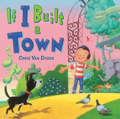Book cover of If I Built a Town by Van Dusen, Chris