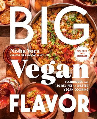 Book cover of Big Vegan Flavor: Techniques and 150 Recipes to Master Vegan Cooking by Vora, Nisha